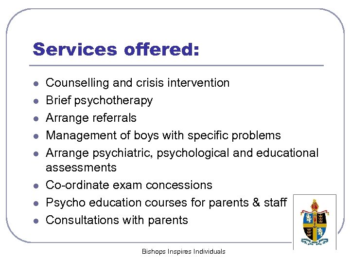 Services offered: l l l l Counselling and crisis intervention Brief psychotherapy Arrange referrals