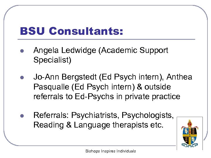 BSU Consultants: l Angela Ledwidge (Academic Support Specialist) l Jo-Ann Bergstedt (Ed Psych intern),