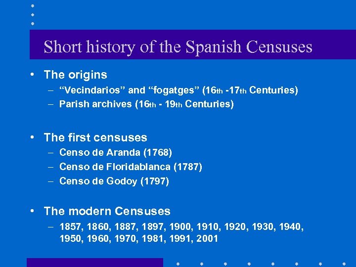 Short history of the Spanish Censuses • The origins – “Vecindarios” and “fogatges” (16