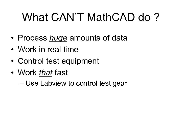 What CAN’T Math. CAD do ? • • Process huge amounts of data Work