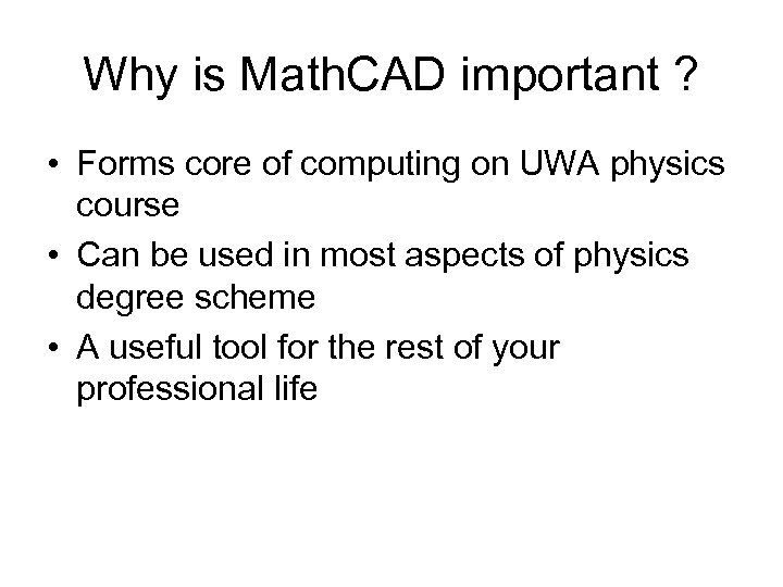Why is Math. CAD important ? • Forms core of computing on UWA physics