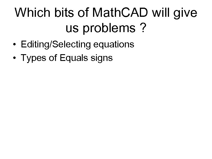 Which bits of Math. CAD will give us problems ? • Editing/Selecting equations •