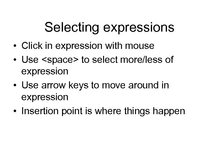 Selecting expressions • Click in expression with mouse • Use <space> to select more/less