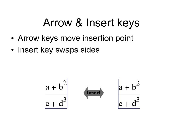 Arrow & Insert keys • Arrow keys move insertion point • Insert key swaps