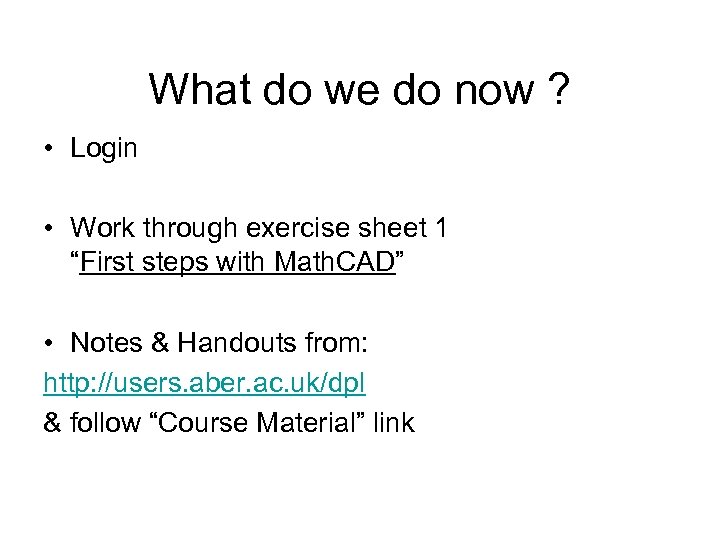 What do we do now ? • Login • Work through exercise sheet 1