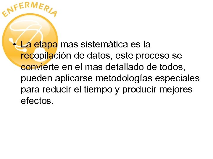  • La etapa mas sistemática es la recopilación de datos, este proceso se