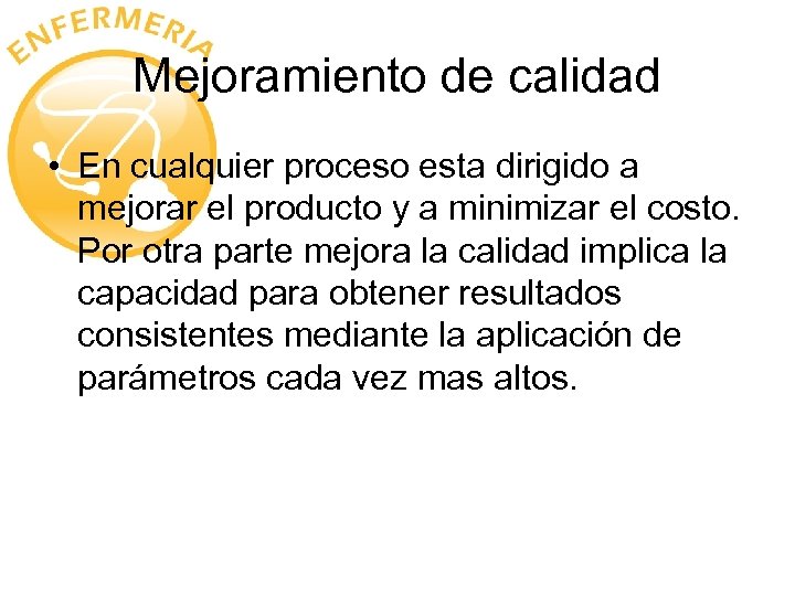 Mejoramiento de calidad • En cualquier proceso esta dirigido a mejorar el producto y