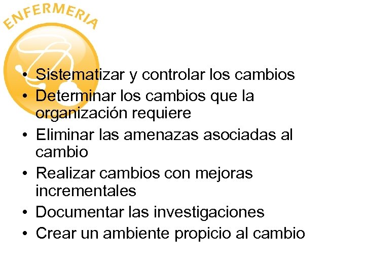  • Sistematizar y controlar los cambios • Determinar los cambios que la organización