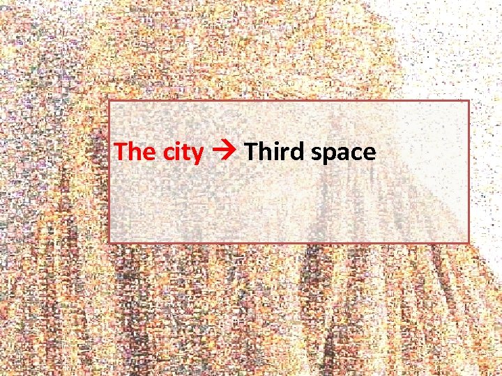 The city Third space 