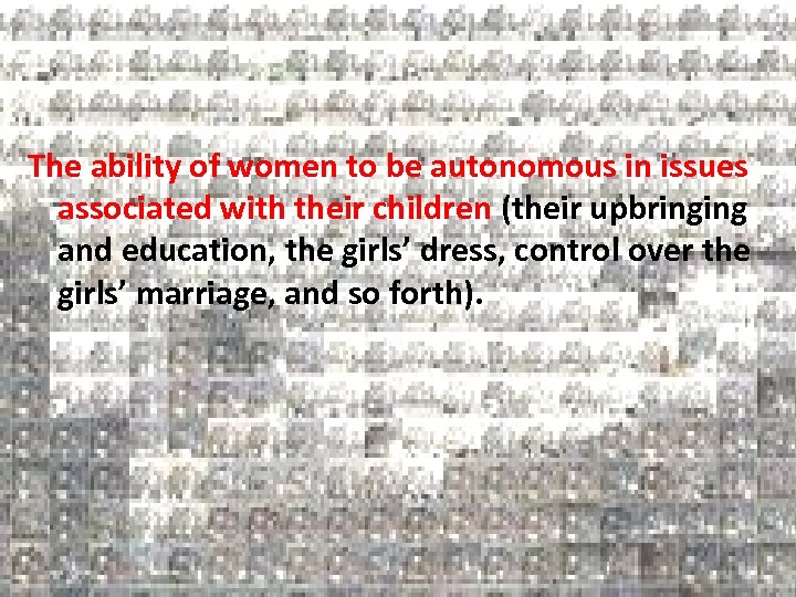 The ability of women to be autonomous in issues associated with their children (their