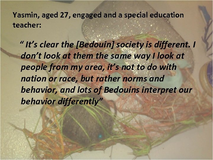 Yasmin, aged 27, engaged and a special education teacher: “ It’s clear the [Bedouin]