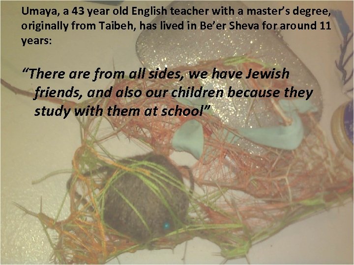 Umaya, a 43 year old English teacher with a master’s degree, originally from Taibeh,