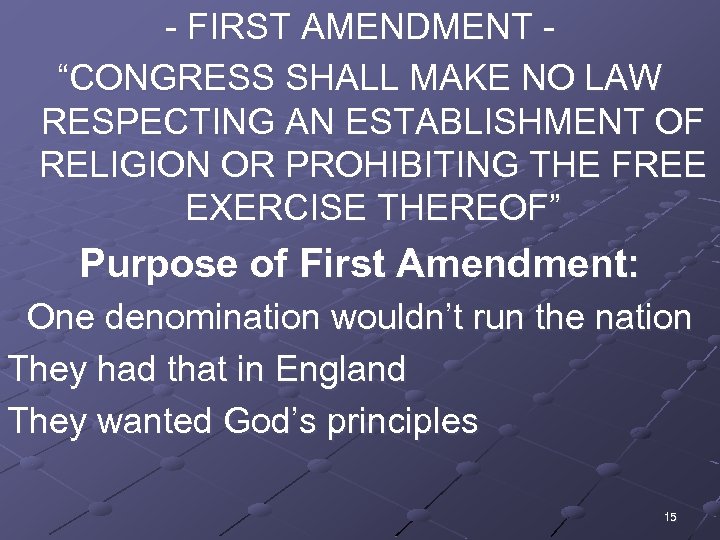 - FIRST AMENDMENT - “CONGRESS SHALL MAKE NO LAW RESPECTING AN ESTABLISHMENT OF RELIGION