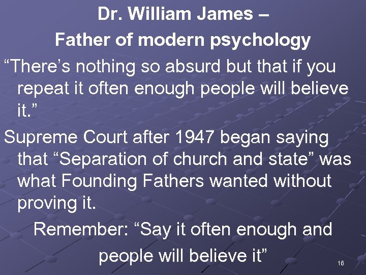 Dr. William James – Father of modern psychology “There’s nothing so absurd but that