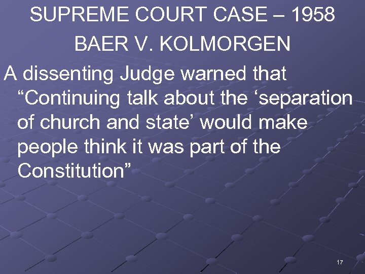 SUPREME COURT CASE – 1958 BAER V. KOLMORGEN A dissenting Judge warned that “Continuing