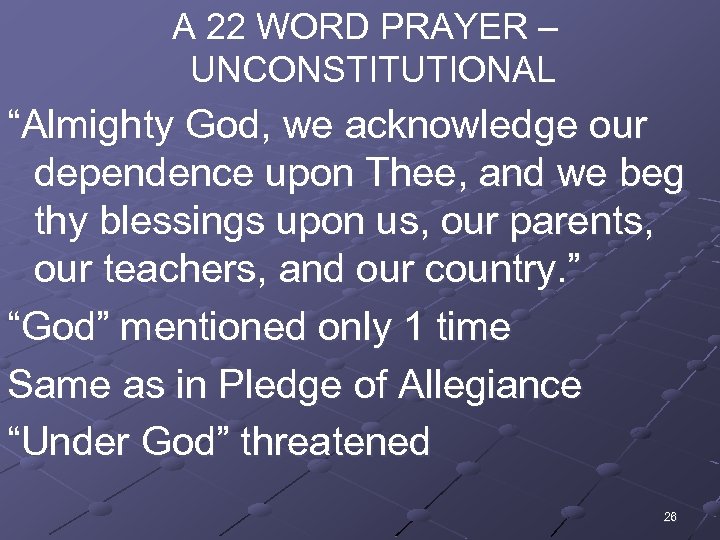  A 22 WORD PRAYER – UNCONSTITUTIONAL “Almighty God, we acknowledge our dependence upon