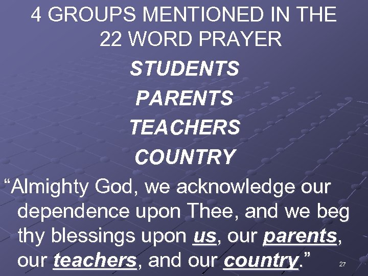 4 GROUPS MENTIONED IN THE 22 WORD PRAYER STUDENTS PARENTS TEACHERS COUNTRY “Almighty God,