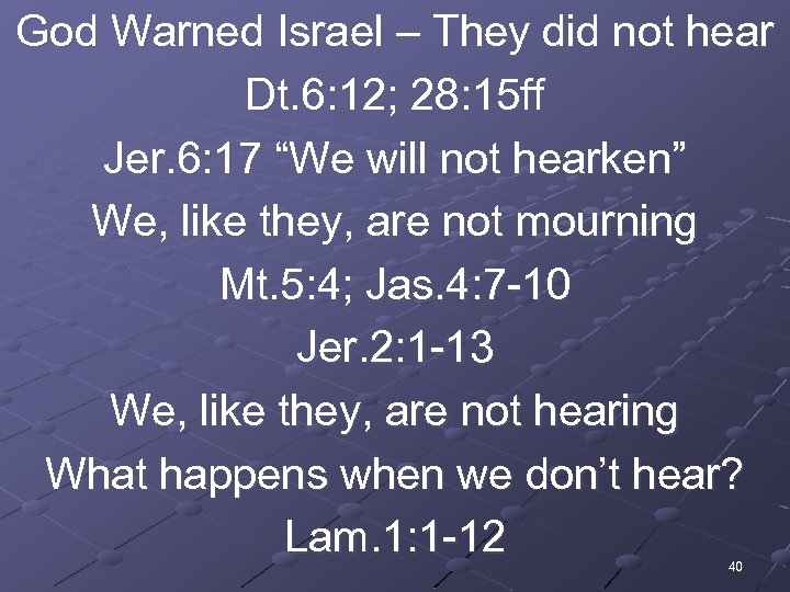 God Warned Israel – They did not hear Dt. 6: 12; 28: 15 ff