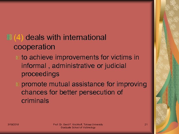 (4) deals with international cooperation to achieve improvements for victims in informal , administrative