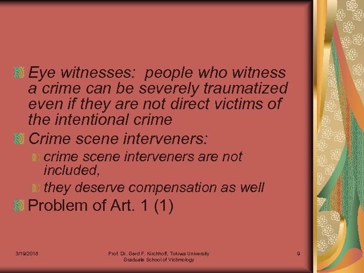 Eye witnesses: people who witness a crime can be severely traumatized even if they