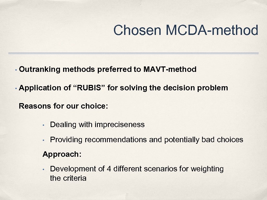 Chosen MCDA-method • Outranking methods preferred to MAVT-method • Application of “RUBIS” for solving