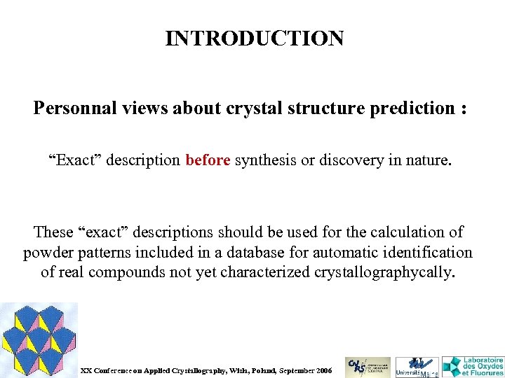 INTRODUCTION Personnal views about crystal structure prediction : “Exact” description before synthesis or discovery