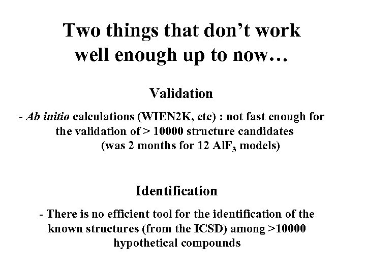 Two things that don’t work well enough up to now… Validation - Ab initio