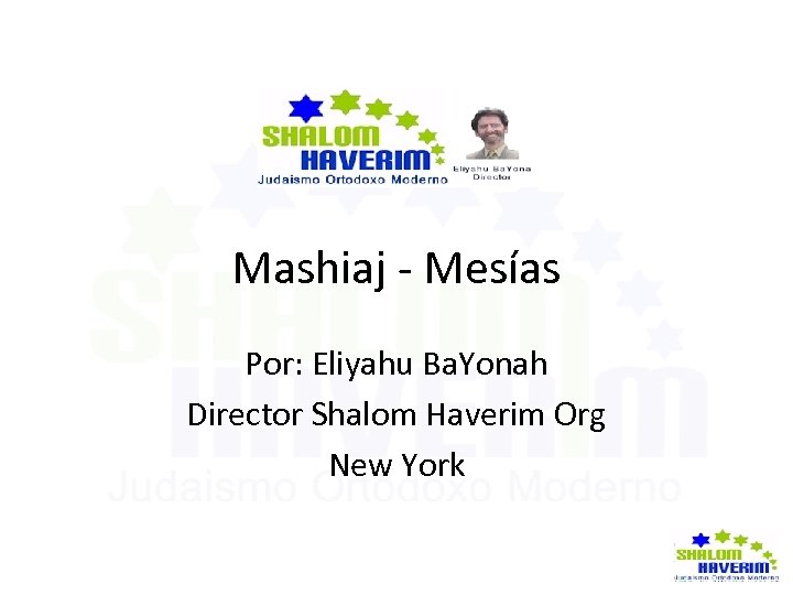 Mashiaj - Mesías Por: Eliyahu Ba. Yonah Director Shalom Haverim Org New York 