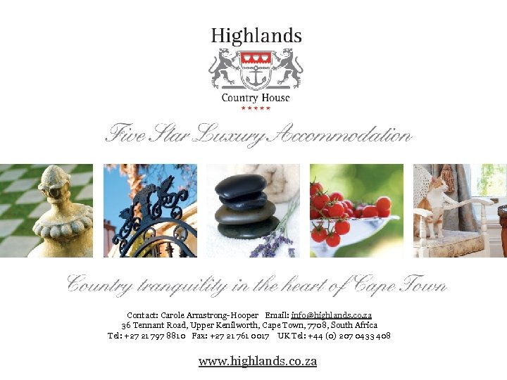 Contact: Carole Armstrong-Hooper Email: info@highlands. co. za 36 Tennant Road, Upper Kenilworth, Cape Town,