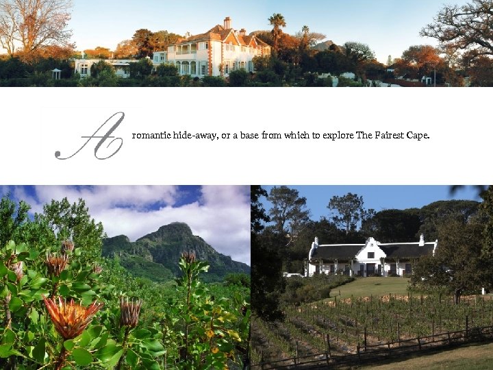 romantic hide-away, or a base from which to explore The Fairest Cape. 