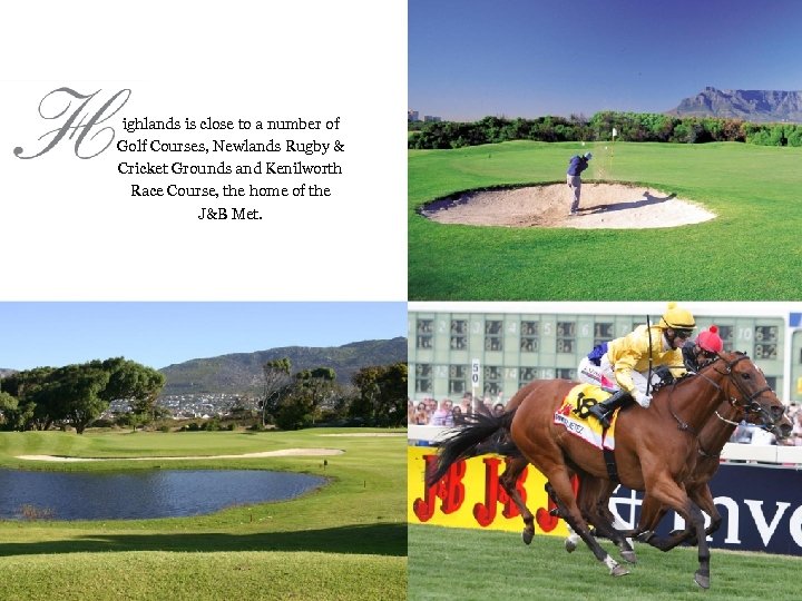 ighlands is close to a number of Golf Courses, Newlands Rugby & Cricket Grounds