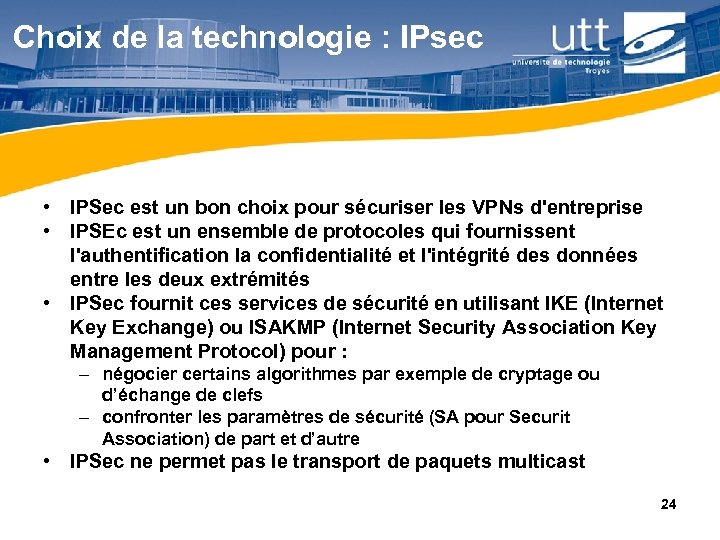 Choix de la technologie : IPsec • IPSec est un bon choix pour sécuriser