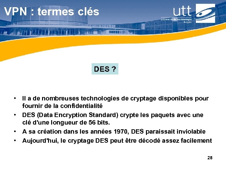 VPN : termes clés DES ? • Il a de nombreuses technologies de cryptage