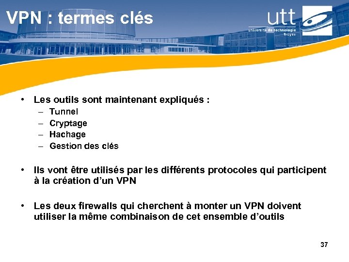 VPN : termes clés • Les outils sont maintenant expliqués : – – Tunnel
