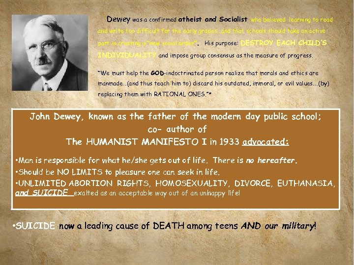 Dewey was a confirmed atheist and Socialist who believed learning to read and write