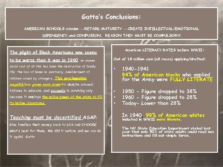 Gatto’s Conclusions: AMERICAN SCHOOLS mission --RETARD MATURITY --CREATE INTELLECTUAL/EMOTIONAL DEPENDENCY, and CONFUSION. REASON THEY