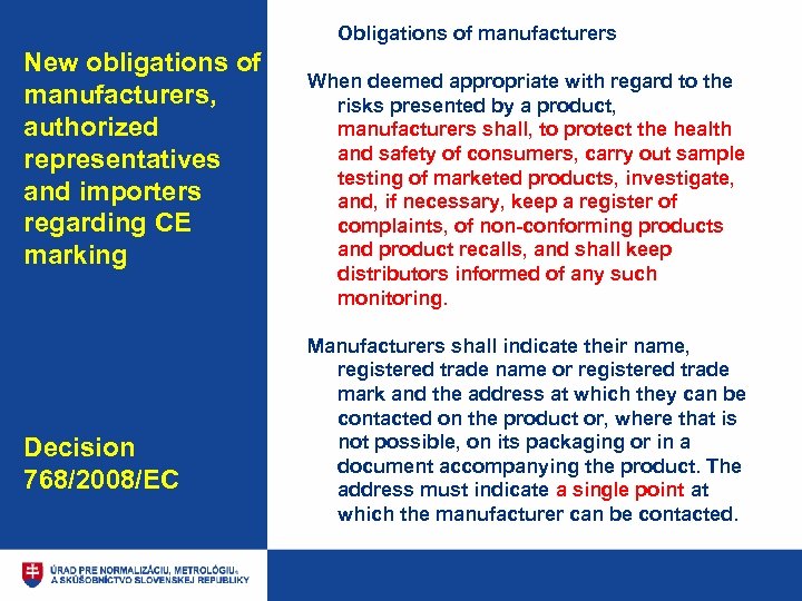 Obligations of manufacturers New obligations of manufacturers, authorized representatives and importers regarding CE marking