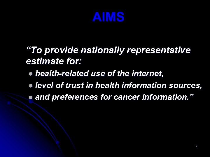 AIMS “To provide nationally representative estimate for: l health-related use of the internet, l