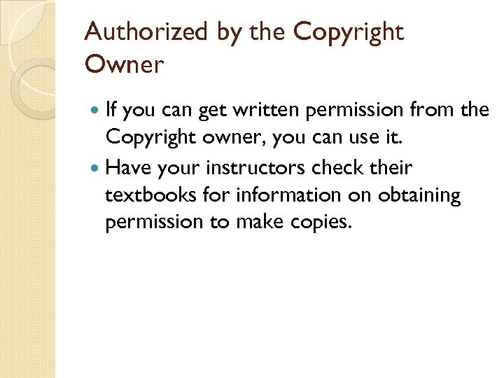 Authorized by the Copyright Owner If you can get written permission from the Copyright