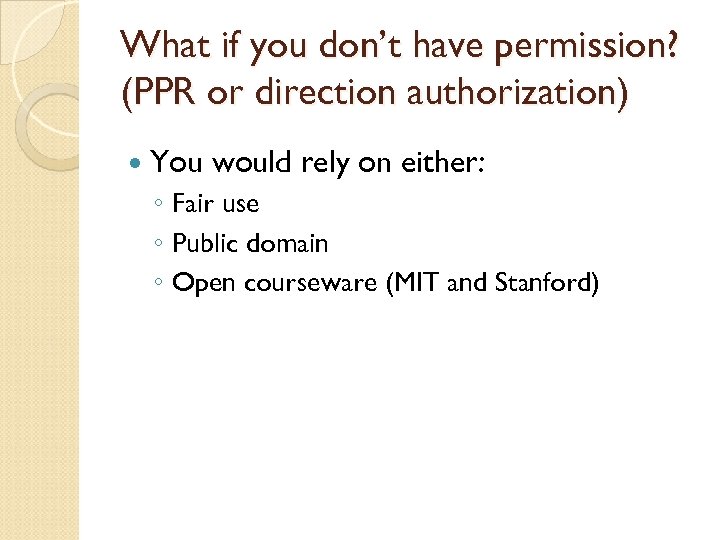 What if you don’t have permission? (PPR or direction authorization) You would rely on