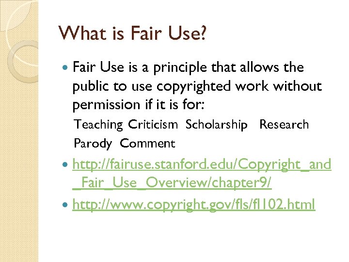 What is Fair Use? Fair Use is a principle that allows the public to