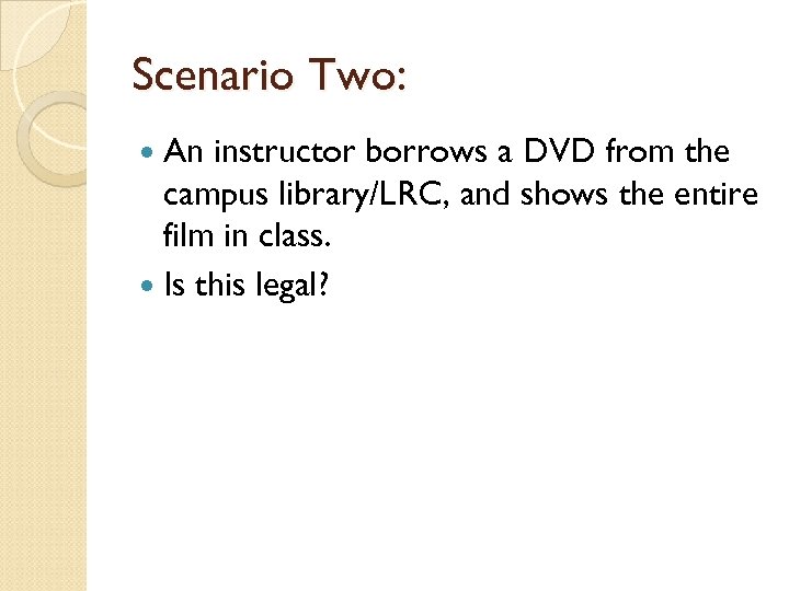 Scenario Two: An instructor borrows a DVD from the campus library/LRC, and shows the