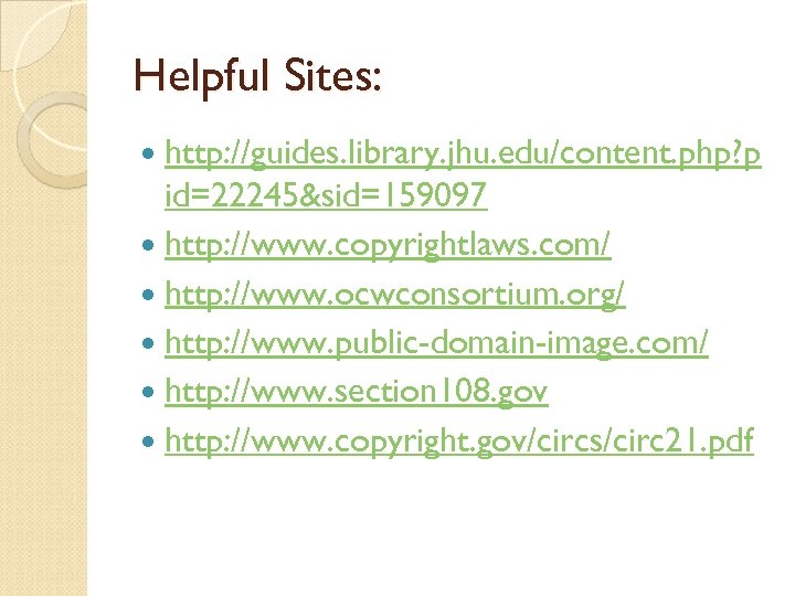 Helpful Sites: http: //guides. library. jhu. edu/content. php? p id=22245&sid=159097 http: //www. copyrightlaws. com/