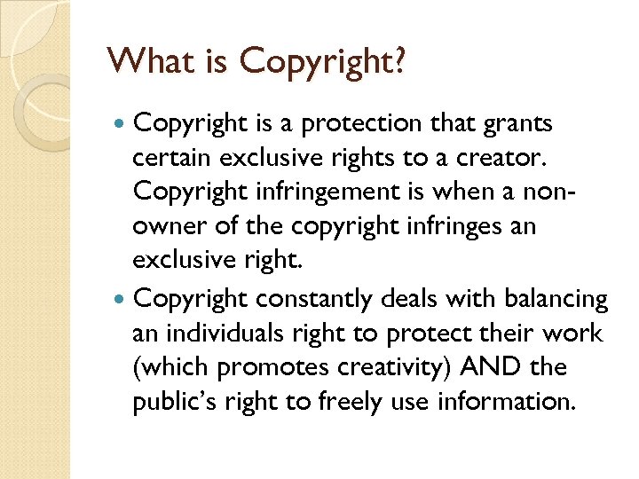 What is Copyright? Copyright is a protection that grants certain exclusive rights to a