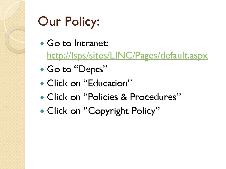 Our Policy: Go to Intranet: http: //lsps/sites/LINC/Pages/default. aspx Go to “Depts” Click on “Education”