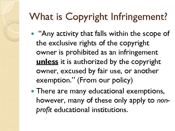 What is Copyright Infringement? “Any activity that falls within the scope of the exclusive