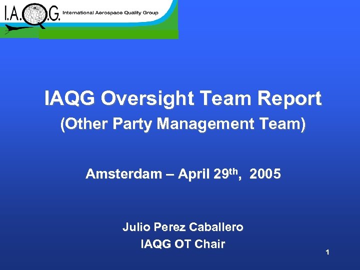 IAQG Oversight Team Report (Other Party Management Team) Amsterdam – April 29 th, 2005