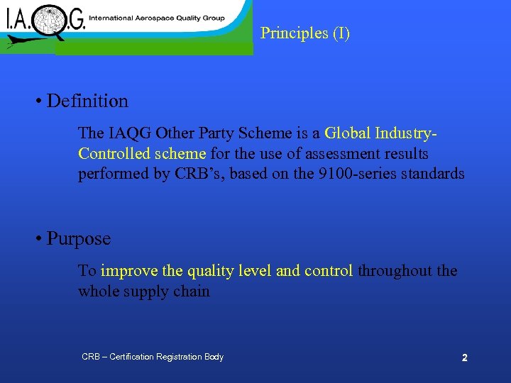 Principles (I) • Definition The IAQG Other Party Scheme is a Global Industry. Controlled