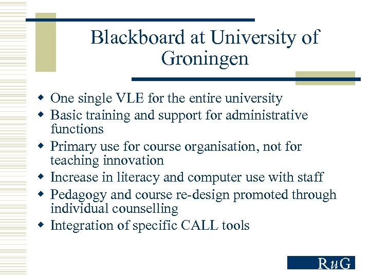 Blackboard at University of Groningen w One single VLE for the entire university w