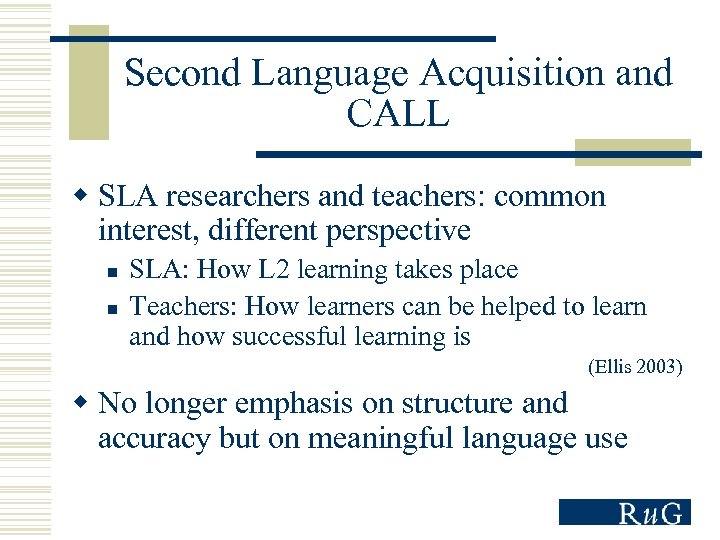 Second Language Acquisition and CALL w SLA researchers and teachers: common interest, different perspective